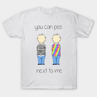 You Can Pee Next To Me T-Shirt